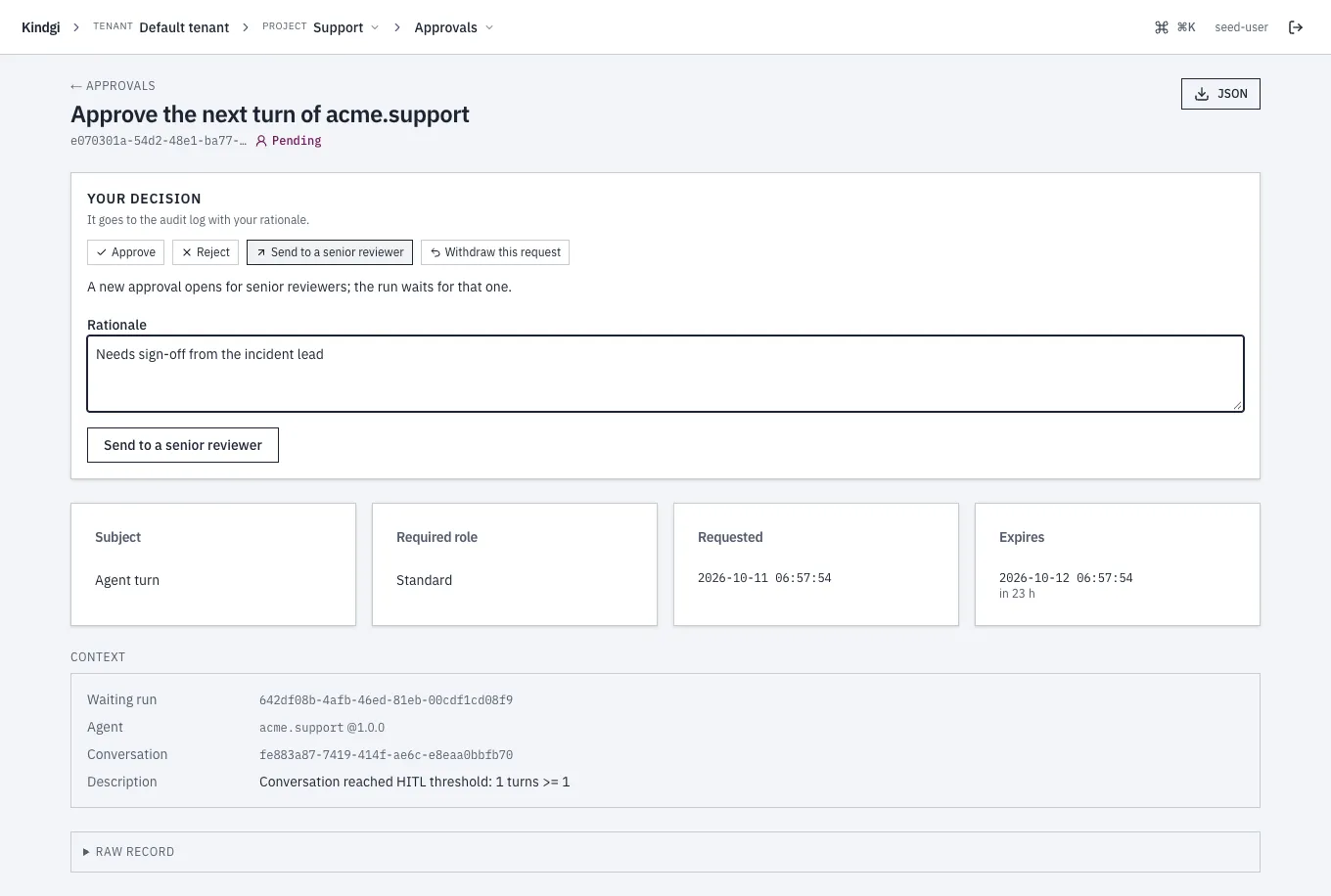 An approval's page, "Approve the next turn of acme.support", pending, needing a standard reviewer. Your decision offers Approve, Reject, Send to a senior reviewer and Withdraw this request; Send to a senior reviewer is chosen, with "A new approval opens for senior reviewers; the run waits for that one.", a rationale, and a Send to a senior reviewer button. Then: the subject, required role, when it was requested and when it expires, and the waiting run, agent and conversation.