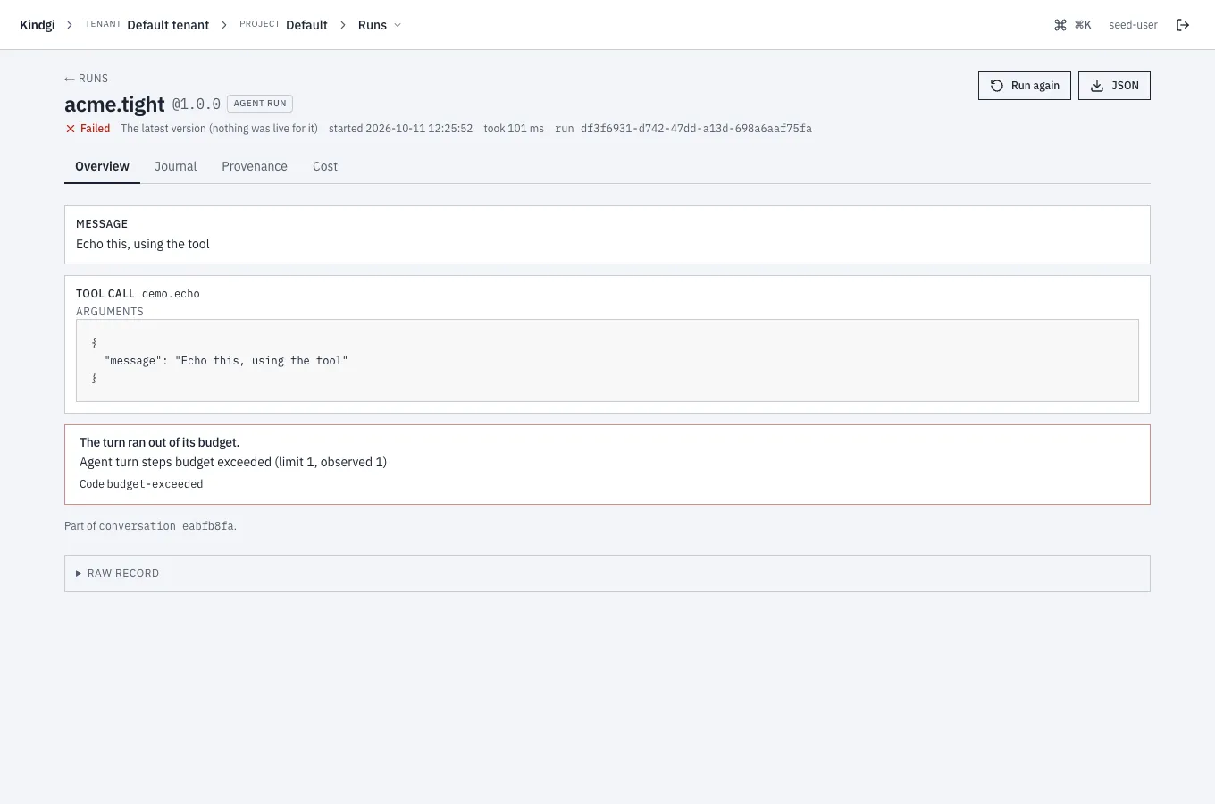 A failed agent run's page: the agent acme.tight at 1.0.0, Failed, then its message and tool call, and the failure: "The turn ran out of its budget.", "Agent turn steps budget exceeded (limit 1, observed 1)" and "Code budget-exceeded".